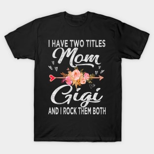mothers day i have two titles mom and gigi T-Shirt